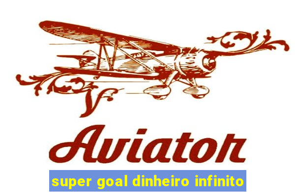 super goal dinheiro infinito